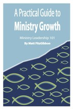 A Practical Guide to Ministry Growth: Ministry Leadership 101; Matt Fitz... - $11.85