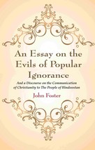 An Essay on the Evils of Popular Ignorance: And a Discourse on the Communication - £22.79 GBP