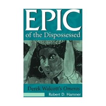 Epic of the Dispossessed: Derek Walcott&#39;s Omeros Robert D. Hamner - £31.15 GBP