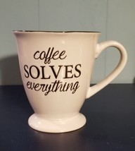 &quot;Coffee Solves Everything&quot; Coffee Mug Cup White 4.5 Inch Tall - $2.49