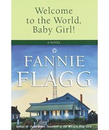 Welcome to the World, Baby Girl!: A Novel [Hardcover] Flagg, Fannie - £3.89 GBP