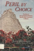 Peril by choice;: The story of John and Elaine Beekman, Wycliffe Bible translato - £34.77 GBP
