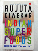 Indian Superfoods Paperback by Rujuta Diwekar Book CHANGE THE WAY YOU EAT - $13.99