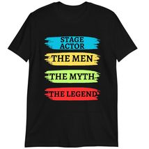 Funny Stage Actor Gift, Stage Actor The Man The Myth The Legend Shirt Dark Heath - $19.55+