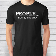 People Not a Big Fan Funny T-Shirt - Introvert Tee - Perfect Gifts - $19.95
