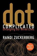 Dot Complicated : Untangling Our Wired Lives by Randi Zuckerberg (2013, ... - $3.71