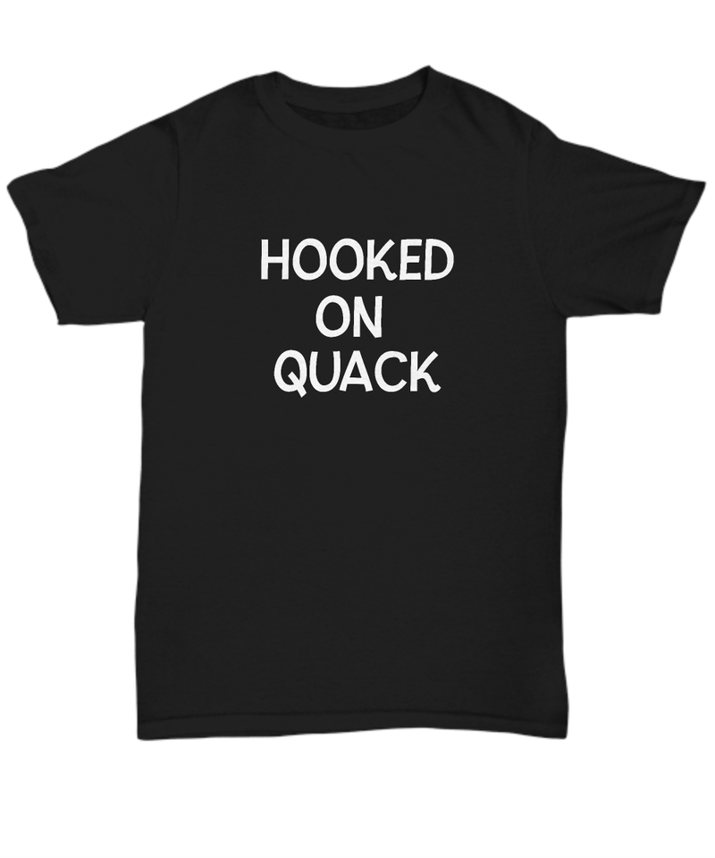 Hooked On Quack Shirt Quack Addict T-Shirt Quack Head Ducaholic Gift for Duck Hu