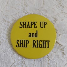 Shape Up and Ship Right Vintage Button Pin FREE US SHIPPING  Yellow and Black - £8.17 GBP