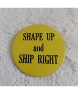 Shape Up and Ship Right Vintage Button Pin FREE US SHIPPING  Yellow and ... - £8.29 GBP