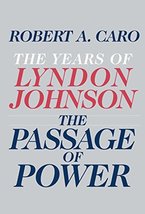 The Passage of Power: The Years of Lyndon Johnson [Hardcover] Caro, Robert A. - £14.78 GBP