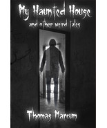 My Haunted House and other Weird Tales (Paperback) by Thomas Marcum - $8.76