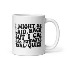 Generic Funny Coffee Mug - I Might Be Laid Back But I Can Lean Forward Real Quic - $18.56+