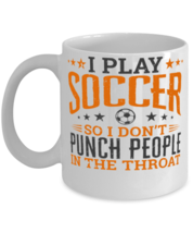 Play Soccer So I Don't Punch People In The Throat Shirt  - $14.95
