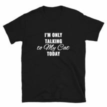 I&#39;m Only Talking to My Cat Today Tshirt - Funny Cat Dark Shirt Navy - £15.14 GBP+