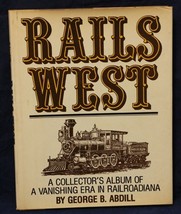 RAILS WEST A Collector&#39;s Album of a Vanishing Era in Railroadiana George Abdill - £11.56 GBP