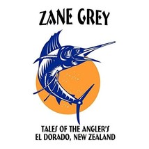 Tales of the Angler&#39;s El Dorado, New Zealand Zane Grey - £4.58 GBP