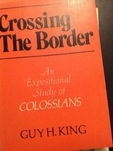 Crossing the border: An expositional study of Colossians King, Guy Hope - £25.51 GBP