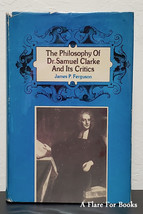 The Philosophy of Dr. Samuel Clarke and its Critics by James P. Ferguson-1st Hb - £39.28 GBP