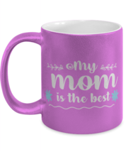 My mom is the best, pink Coffee Mug, Coffee Cup metallic 11oz. Model 60044  - £19.65 GBP