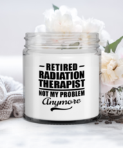 Radiation Therapist Retirement Candle - Not My Problem Anymore - Funny 9 oz  - £15.85 GBP