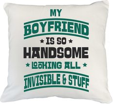 My Boyfriend Is So Handsome Looking All Invisible And Stuff. Funny Pillow Cover  - £19.83 GBP+