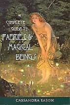 Complete Guide To Faeries And Magical Beings By Cassandra Eason - £28.36 GBP