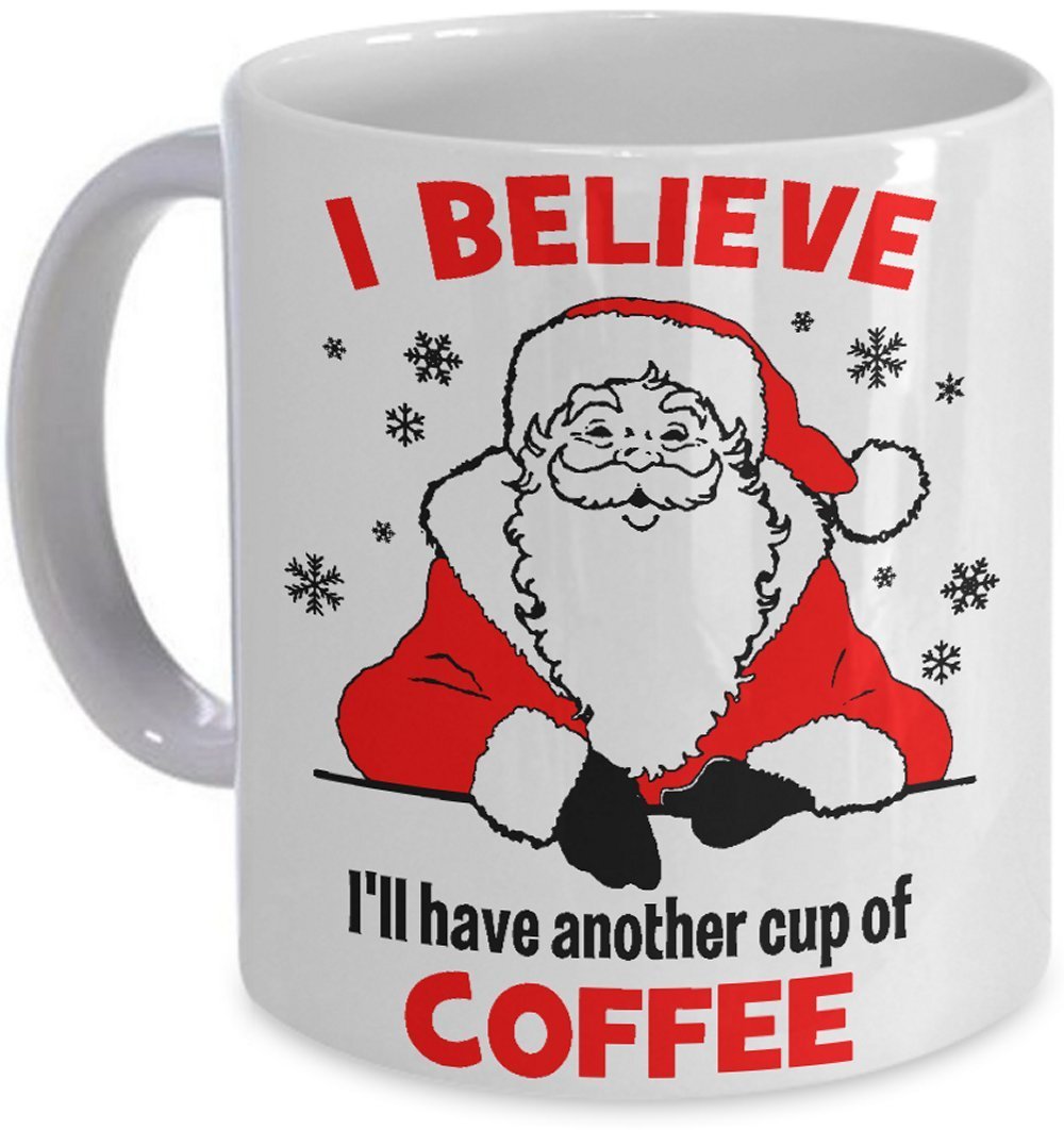 Funny Santa Claus Coffee Mug - I Believe I'll Have Another Cup of Coffee - Ch... - $14.95