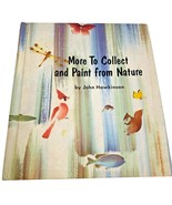 More to Collect and Paint from Nature By John Hawkinson 1969 Illustrated... - $34.95