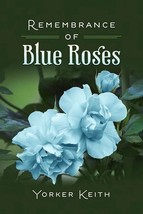 Remembrance Of Blue Roses by Yorker Keith 2016 SIGNED Paperback - $9.99