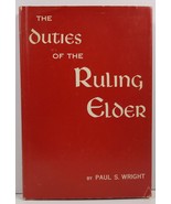 The Duties of the Ruling Elder by Paul S. Wright 1957 HC/DJ - $3.25