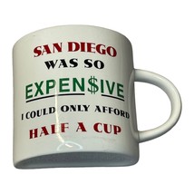 San Diego Was So Expensive I Could Only Afford Half A Cup Coffee Mug Sou... - $20.79