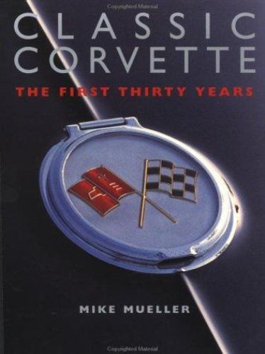 Classic Corvette : The First 30 Years by Mike Mueller (2002, Paperback) BIG - $8.10