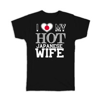 I Love My Hot Japanese Wife : Gift T-Shirt Japan Flag Country Valentines Day - £20.03 GBP