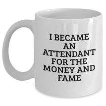 Attendant Gifts - Funny White Coffee Mug I Became An Attendant For The M... - $16.61+