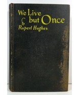 We Live but Once by Rupert Hughes 1927 Harper and Brothers - £3.39 GBP
