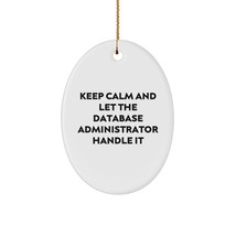 Keep Calm and Let The Database Administrator Handle It Oval Ornament Gifts from  - $19.55