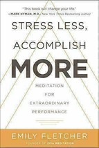 Stress Less, Accomplish More: Meditation for Extraordinary Performance [Hardcove - £14.06 GBP