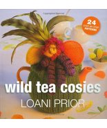 Wild Tea Cosies: 24 Step-By-Step Patterns Prior, Loani - £6.27 GBP