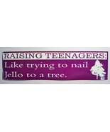 Raising Teenagers Like trying to nail Jello to a tree Bumper Sticker - £4.77 GBP