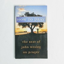 Value Bks.: How to Pray : The Best of John Wesley on Prayer by John Wesl... - £1.78 GBP