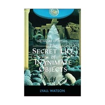 The Nature of Things: The Secret Life of Inanimate Objects Lyall Watson - $21.00