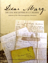 Dear Mary: The Civil War Letters of A.T. Hilands, Adjutant of the 49th P... - $15.00