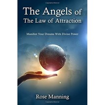 The Angels of The Law of Attraction: Manifest Your Dreams With Divine Power Rose - $10.00