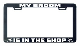 My broom is in the shop Witch Witches funny license plate frame tag holder - $6.91