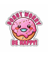 Donut Worry Be Happy! , Funny Sticker, Peel N&#39; Stick, Different Sizes - $4.09 CAD+
