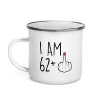 Funny 63 Year Old Gift Coffee Enamel Mug, I Am 62 Plus 1 Middle Finger For A 63t - $20.74