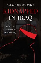 Kidnapped in Iraq: A Christian Humanitarian Tells His Story [Paperback] Alexandr - £15.32 GBP