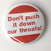 Don&#39;t Push It Down Our Throats! Vtg Political Button Pin 2.25&quot; Red and W... - £8.61 GBP
