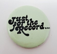 &quot;Just For The Record...&quot; Pinback Button VTG Pin Novelty Slogan Motto Mantra - £3.96 GBP
