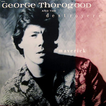 Maverick [Record] George Thorogood and the Destroyers - $12.99